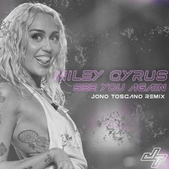 Miley Cyrus - See You Again (Jono Toscano Remix)