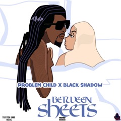 Problem Child & Black Shadow - Between Sheets
