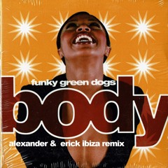 Funky Green Dogs - Body (Alexander & Erick Ibiza Remix)