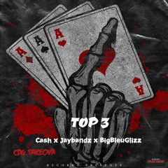 CASH x JAYBANDZ x BIGBLEUGLIZZ-top 3