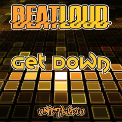 BeatLoud - Get Down CUT // OUT SOON!! ONE7AUDIO