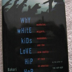 [READ] PDF ✅ Why White Kids Love Hip Hop: Wankstas, Wiggers, Wannabes, and the New Re