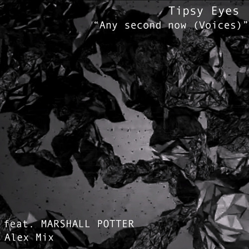 “Any Second Now” (Voices) Tipsy Eyes (Alex Mix) featuring Marshall Potter