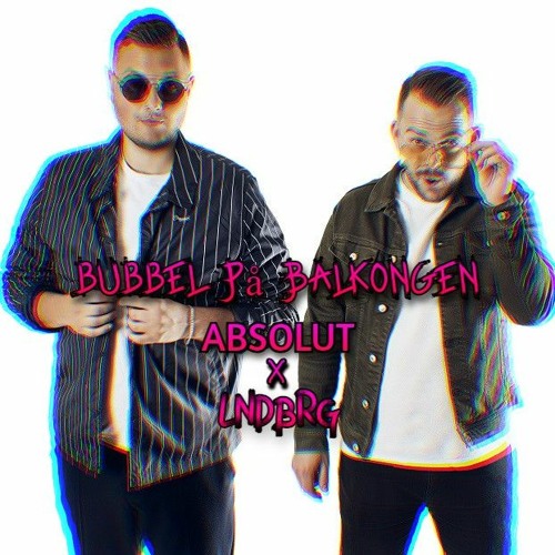 Elov & Beny - Bubbel PÃ¥ Balkongen (Absolut & LNDBRG Remix)