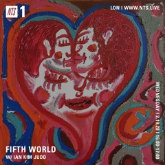 Fifth World w/ Ian Kim Judd on NTS Radio ~ 02.20.20
