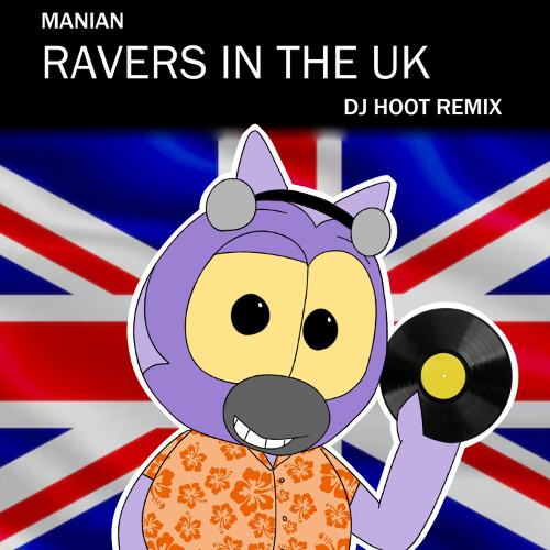 Manian - Ravers in the UK (DJ HOOT Remix)