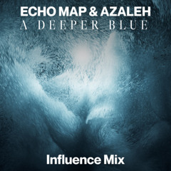 Echo Map & Azaleh present 'A Deeper Blue' | Influence Mix