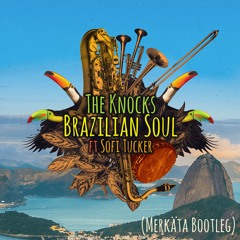 The Knocks ft Sofi Tucker - Brazilian Soul (Merkäta Bootleg) [Free Download]