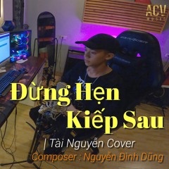 Đừng Hẹn Kiếp Sau - Đình Dũng | Tài Nguyễn Cover