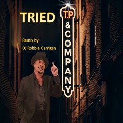 TP and Company - Tried- DJ Robbie Carrigan Mix