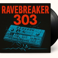 “ RAVEBREAKER 303 ”