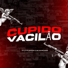 CUPIDO VACILÃO Mc Vn Boladão 22 FEAT. Dj Ls do Martins