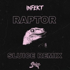 INFEKT - RAPTOR(SLUICE REMIX)[1200 FREEBIE]