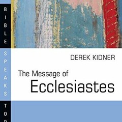 [View] [EBOOK EPUB KINDLE PDF] The Message of Ecclesiastes (The Bible Speaks Today Series) by  Derek