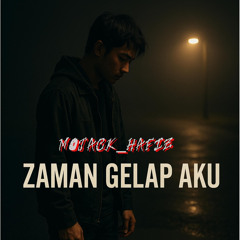 ZAMAN GELAP AKU