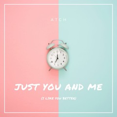 Just You And Me (I Like You Better) [FREE DOWNLOAD]