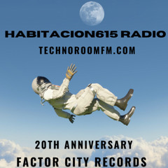 Habitacion615 Radio Show @technoroomfm Especial FACTOR CITY RECORDS-