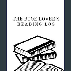 ebook [read pdf] 🌟 The Book Lover's Reading Log: Reading Log and Book Reviewer Notebook: 50 Full-S