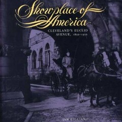 GET KINDLE PDF EBOOK EPUB Showplace of America: Cleveland's Euclid Avenue, 1850-1910 (Ohio) by  Jan