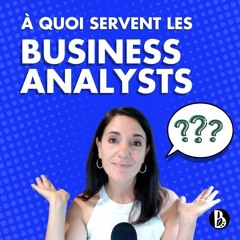 À quoi servent les Business Analysts ?