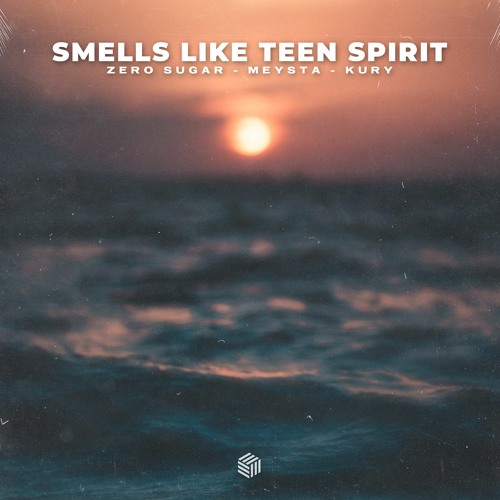 ZERO SUGAR, MEYSTA & KURY - Smells Like Teen Spirit