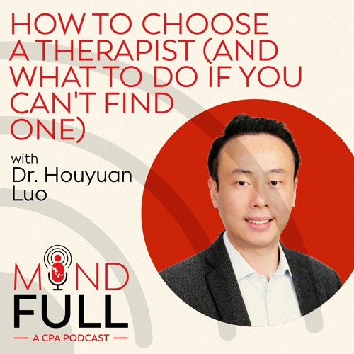 How To Choose A Therapist (and What To Do If You Can't Find One) With Dr. Houyuan Luo