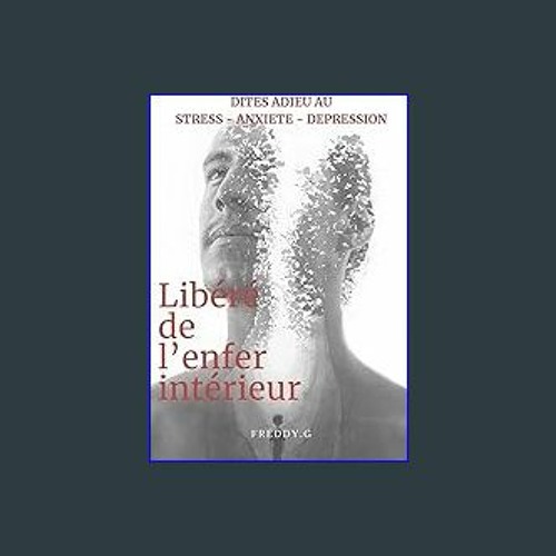 [READ EBOOK]$$ 📖 Libéré de l'enfer intérieur: L'histoire pratique d'un survivant de la dépression