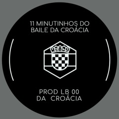 11 MINUTINHOS DO BAILE DA CROÁCIA {{ PROD-LB }} 00 DA CROÁCIA