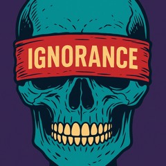 Ignorance