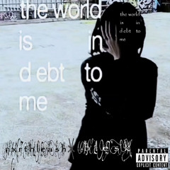 the world is in debt to me