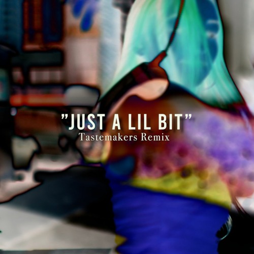 JUST A LIL BIT (TASTEMAKERS REMIX)