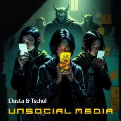 Clusta & Tschul - Unsocial Media [Free Download]