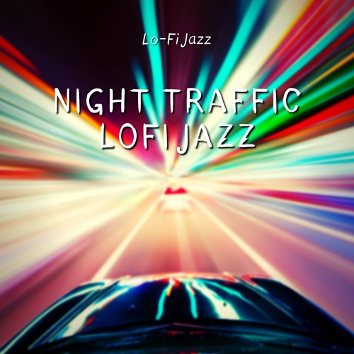 Stream Night Traffic LoFi Jazz by LoFi Jazz | Listen online for free on ...