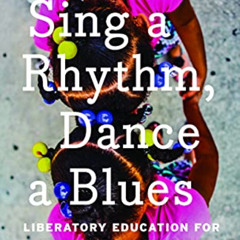 [Download] KINDLE 💖 Sing a Rhythm, Dance a Blues: Education for the Liberation of Bl