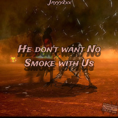 He Dont Want No Smoke