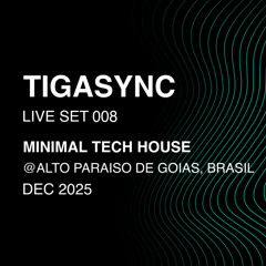 TIGASYNC Live set 008 - MINIMAL TECH HOUSE @ Alto Paraiso de Goias, Brasil (DEC 2025)