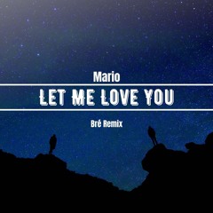 Mario - Let Me Love You (Bré Remix)