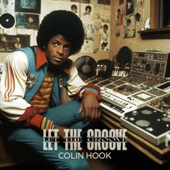 Colin Hook - Let the Groove (Michael Jackson - Off the Wall (Flip))