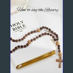 {ebook} ✨ How to say the rosary : A step by step guide for beginners <(READ PDF EBOOK)>