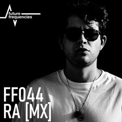 FF044 RA (MX) [Endangered | Future Frequencies] CDMX, MX.