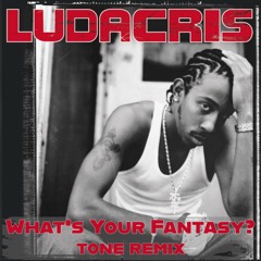 What's Your Fantasy (tone remix)- Ludacris Ft. Shawnna