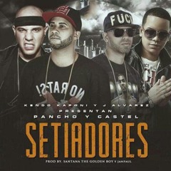 Pancho Y Castel  Ft. Kendo Kaponi Y J Alvarez - Setiadores