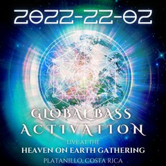 2022-22-02 -  - Global Bass Activation Live at the Heaven On Earth Gathering Costa Rica