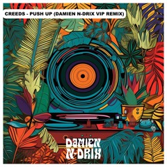 Creeds - Push Up (Damien N-Drix VIP Remix)