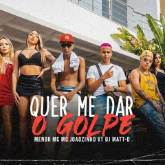 DJ Matt-D, Menor MC, MC Joãozinho VT - Quer Me Dar O Golpe