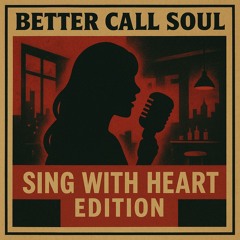 Better Call SOUL (Sing With Heart Edition)