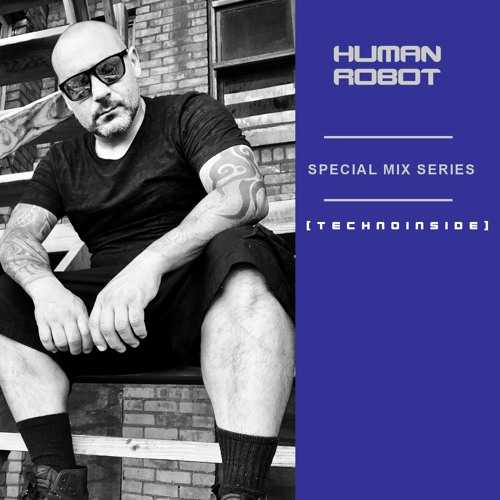 HUMAN ROBOT - SPECIAL MIX SESSIONS [ T E C H N O I N S I D E ]