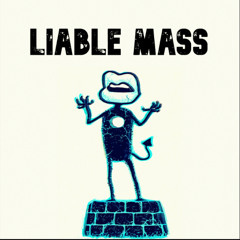LIABLE MASS