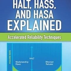 [Ebook]^^ HALT, HASS, and HASA Explained: Accelerated Reliability Techniques, Revised Edition [