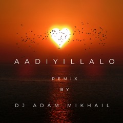 AADIYILLALO  REMIX BY DJ ADAM MIKHAIL